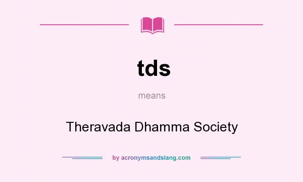 What does tds mean? It stands for Theravada Dhamma Society