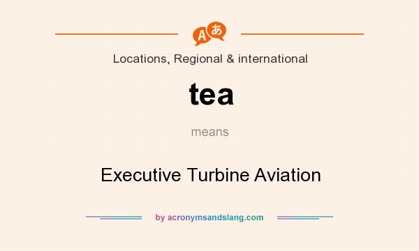 What does tea mean? It stands for Executive Turbine Aviation