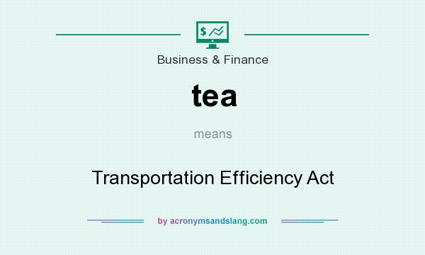 What does tea mean? It stands for Transportation Efficiency Act