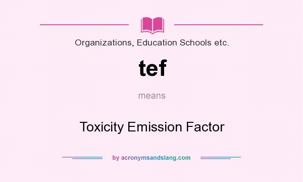 What does tef mean? It stands for Toxicity Emission Factor