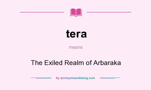 What does tera mean? It stands for The Exiled Realm of Arbaraka