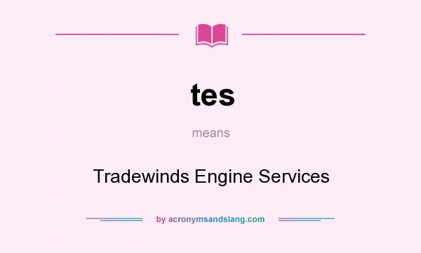 What does tes mean? It stands for Tradewinds Engine Services
