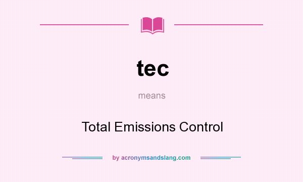 What does tec mean? It stands for Total Emissions Control