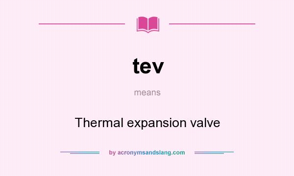 What does tev mean? It stands for Thermal expansion valve