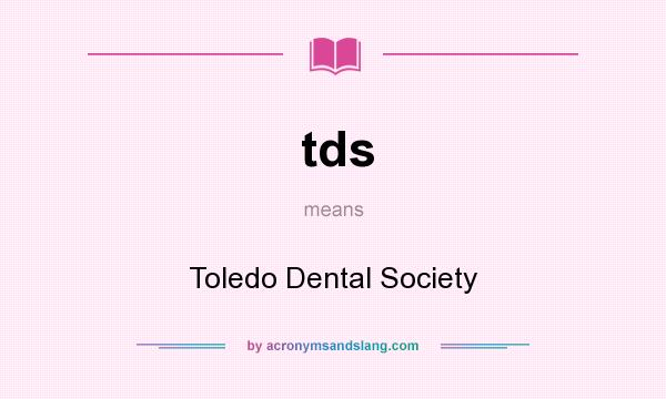 What does tds mean? It stands for Toledo Dental Society