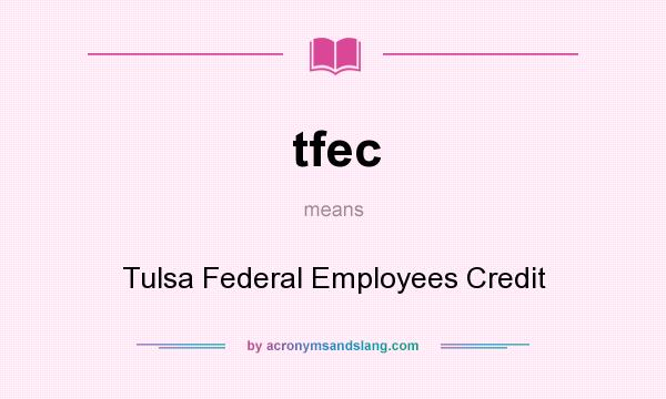 What does tfec mean? It stands for Tulsa Federal Employees Credit