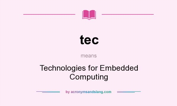 What does tec mean? It stands for Technologies for Embedded Computing