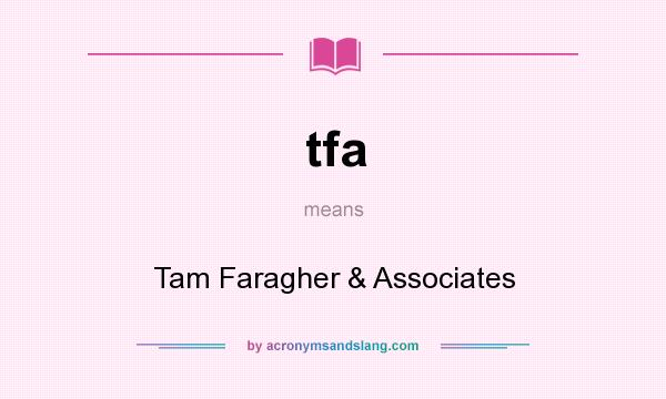 What does tfa mean? It stands for Tam Faragher & Associates