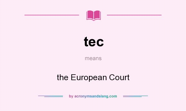 What does tec mean? It stands for the European Court