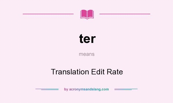 What does ter mean? It stands for Translation Edit Rate