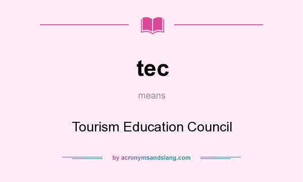 What does tec mean? It stands for Tourism Education Council