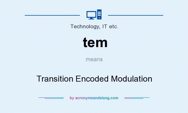 What does tem mean? It stands for Transition Encoded Modulation