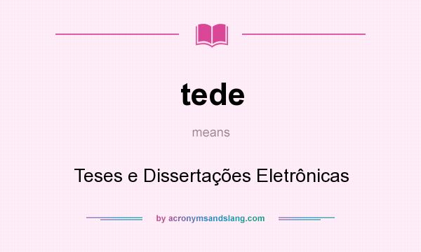 What does tede mean? It stands for Teses e Dissertações Eletrônicas