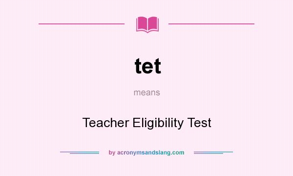 What does tet mean? It stands for Teacher Eligibility Test