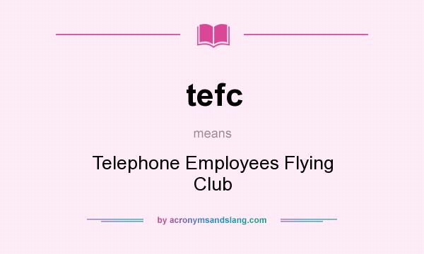 What does tefc mean? It stands for Telephone Employees Flying Club