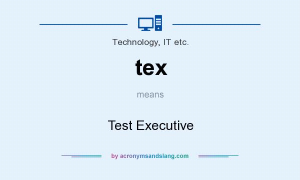 What does tex mean? It stands for Test Executive