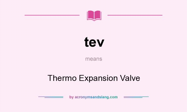 What does tev mean? It stands for Thermo Expansion Valve
