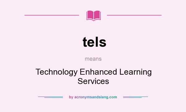 What does tels mean? It stands for Technology Enhanced Learning Services