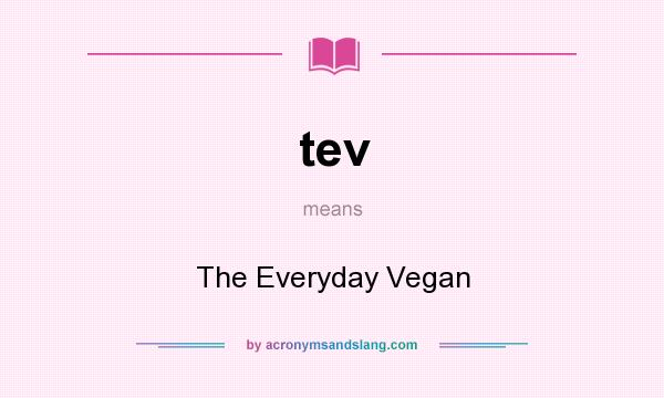 What does tev mean? It stands for The Everyday Vegan