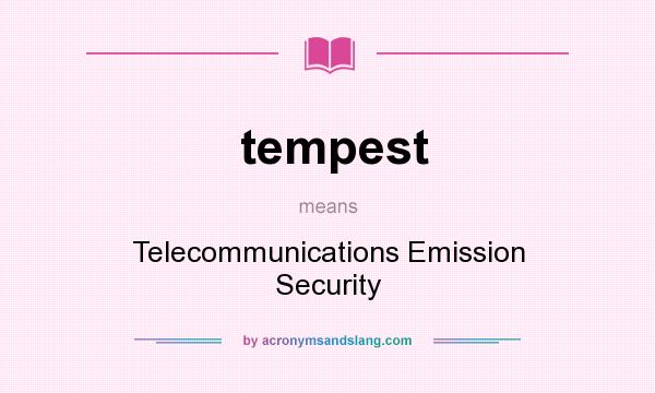What does tempest mean? It stands for Telecommunications Emission Security