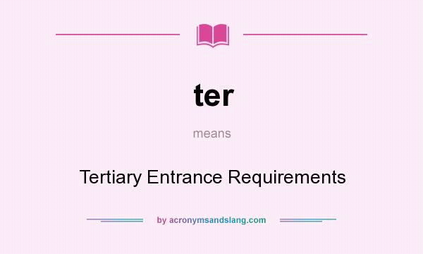 What does ter mean? It stands for Tertiary Entrance Requirements