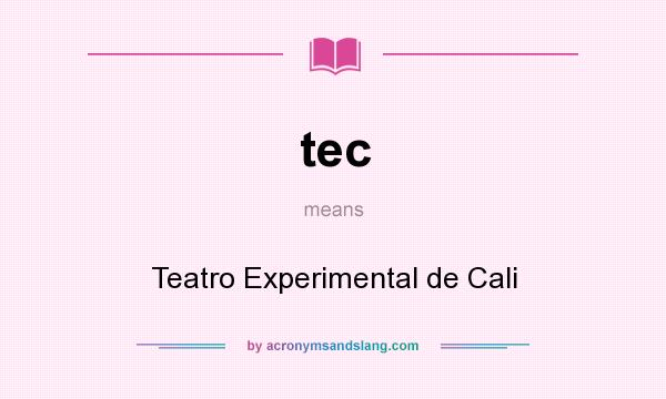 What does tec mean? It stands for Teatro Experimental de Cali