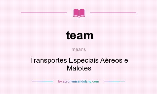 What does team mean? It stands for Transportes Especiais Aéreos e Malotes