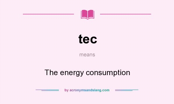 What does tec mean? It stands for The energy consumption