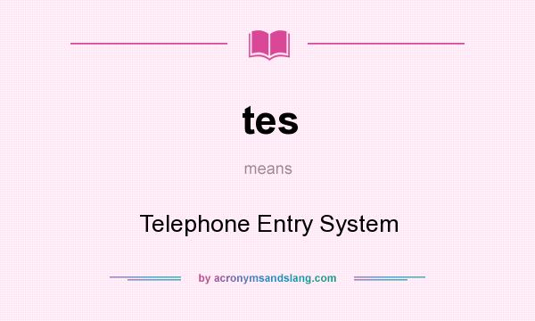 What does tes mean? It stands for Telephone Entry System