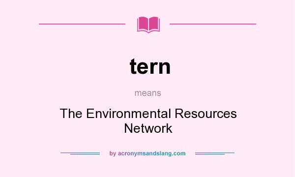 What does tern mean? It stands for The Environmental Resources Network
