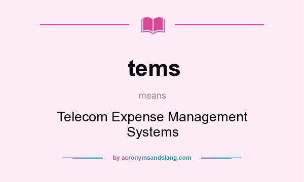 What does tems mean? It stands for Telecom Expense Management Systems