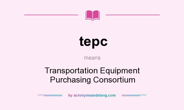 What does tepc mean? It stands for Transportation Equipment Purchasing Consortium