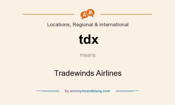 What does tdx mean? It stands for Tradewinds Airlines