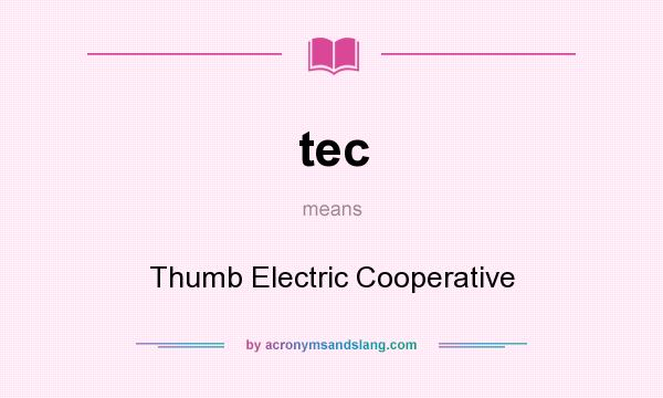 What does tec mean? It stands for Thumb Electric Cooperative