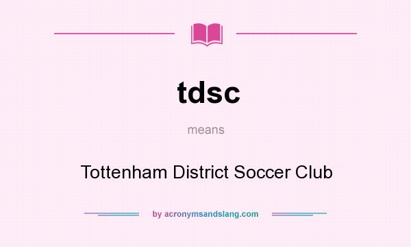 What does tdsc mean? It stands for Tottenham District Soccer Club
