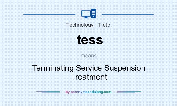 What does tess mean? It stands for Terminating Service Suspension Treatment