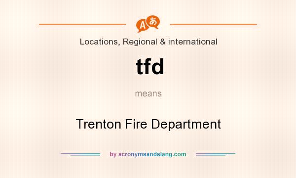 What does tfd mean? It stands for Trenton Fire Department