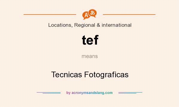 What does tef mean? It stands for Tecnicas Fotograficas