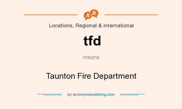 What does tfd mean? It stands for Taunton Fire Department