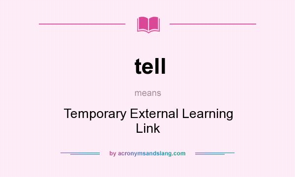 What does tell mean? It stands for Temporary External Learning Link