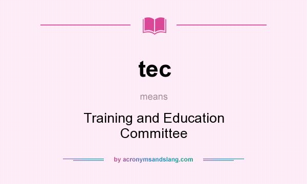 What does tec mean? It stands for Training and Education Committee