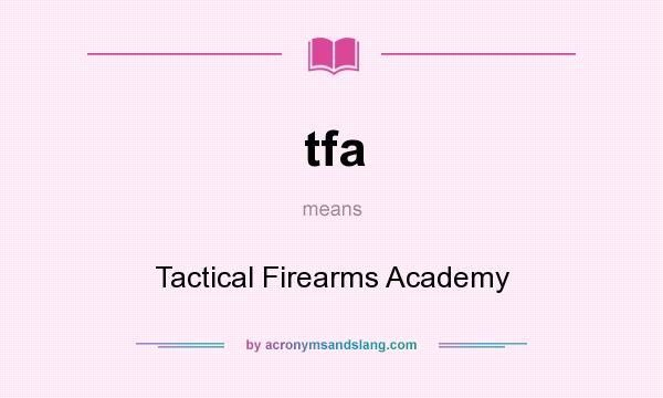 What does tfa mean? It stands for Tactical Firearms Academy