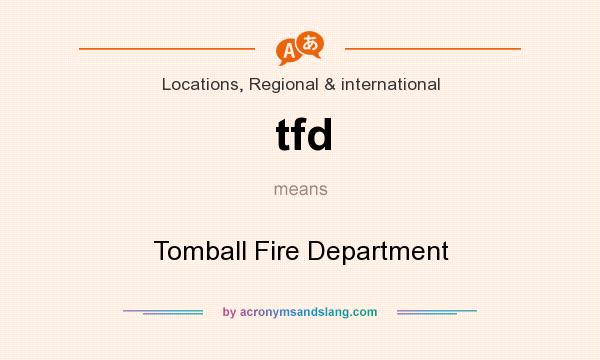What does tfd mean? It stands for Tomball Fire Department