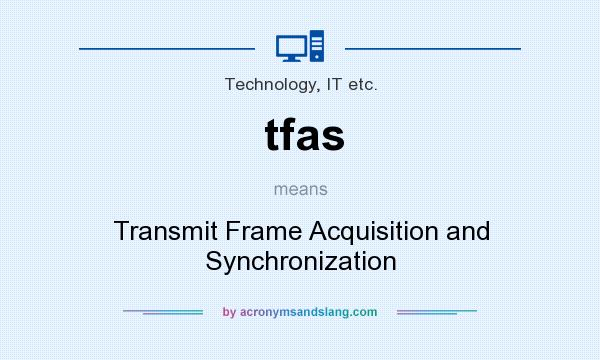 What does tfas mean? It stands for Transmit Frame Acquisition and Synchronization