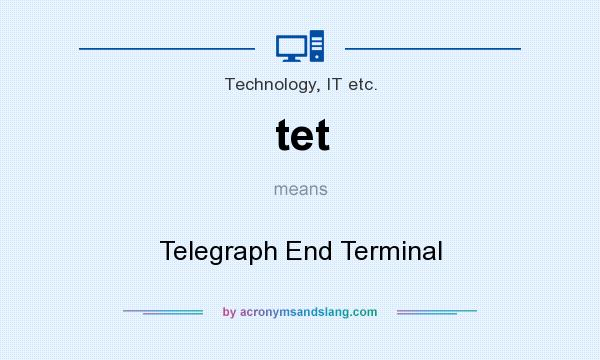 What does tet mean? It stands for Telegraph End Terminal