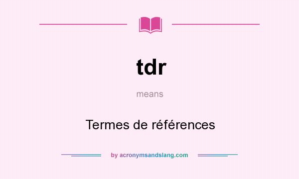 What does tdr mean? It stands for Termes de références
