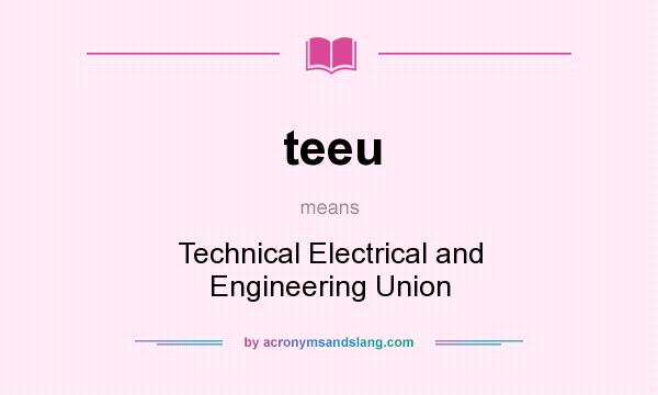 What does teeu mean? It stands for Technical Electrical and Engineering Union