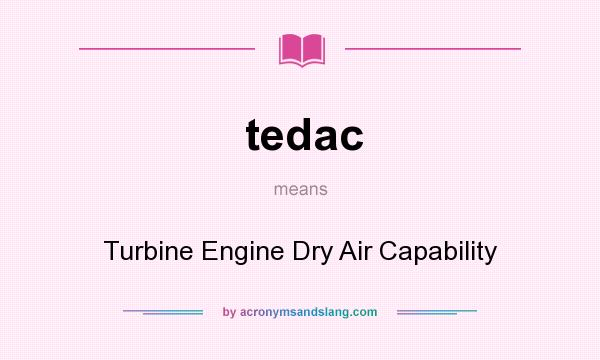 What does tedac mean? It stands for Turbine Engine Dry Air Capability