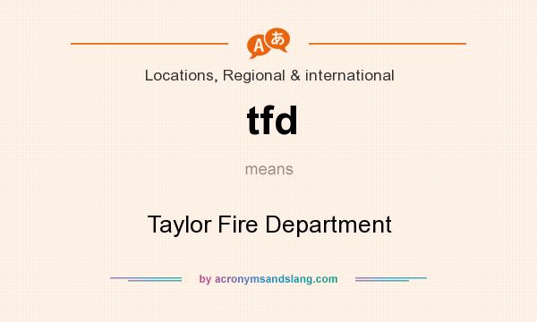 What does tfd mean? It stands for Taylor Fire Department