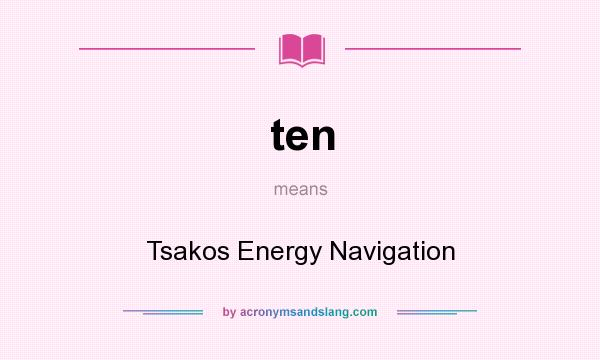 What does ten mean? It stands for Tsakos Energy Navigation